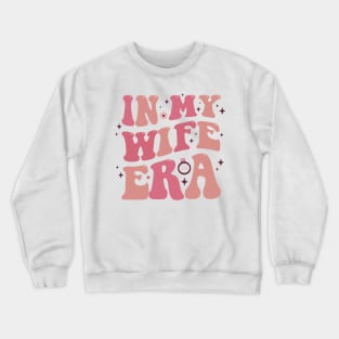 In My Wife Era Bride Wedding Just Married Groovy Funky 70s  Retro Newly Wed Marriage Engagement Party Engaged Crewneck Sweatshirt